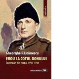 Erou la Cotul Donului. Insemnari din razboi 1941-1944. Editia a II-a - Gheorghe Rascanescu