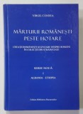 MARTURII ROMANESTI PESTE HOTARE , SERIE NOUA , VOLUMUL I - ALBANIA - ETIOPIA de VIRGIL CANDEA , 2010