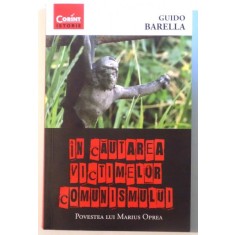 IN CAUTAREA VICTIMELOR COMUNISMULUI de GUIDO BARRELA , 2014