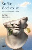 Sufar, deci exist. Portretul victimei ca erou/Pascal Bruckner