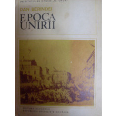 Epoca Unirii - Dan Berindei , 20013926