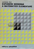 Expunere moderna a matematicii elementare - Lucienne Felix ($R6)