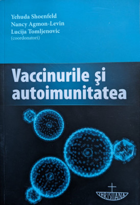 Vaccinurile Si Autoimunitatea - Yehuda Shoenfeld, Nancy Agmon-levin, Lucija Tomlje,559125 foto