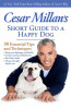 Cesar Millan&#039;s Short Guide to a Happy Dog: 98 Essential Tips and Techniques