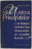 UNIREA PRINCIPATELOR IN LUMINA ACTELOR FUNDAMENTALE SI CONSTITUTIONALE de I. VINTU si G.G. FLORESCU , 1965