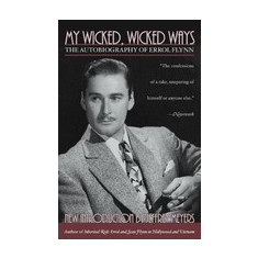 My Wicked Wicked Ways: The Autobiography of Errol Flynn