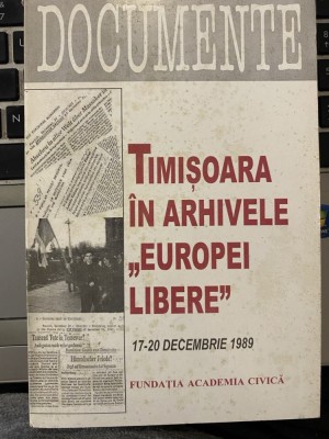 Timisoara in arhivele europei libere revolutia decembrie 1989 documente istorie foto