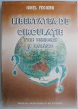 Libertatea de circulatie. Intre deziderat si realitate &ndash; Ionel Fecioru - Carte Istorie