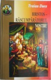 Hristos &ndash; Rascumparatorul nostru. Meditatii, rugaciuni si cantari la Santa Evanghelie dupa Ioan (Capitolul 18) &ndash; Traian Dorz