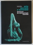 ARTA SECRETA A ACTORULUI , DICTIONAR DE ANTROPOLOGIE TEATRALA de EUGENIO BARBA si NICOLA SAVARESE , 2012