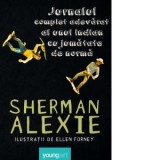Jurnalul complet adevarat al unui indian cu jumatate de norma - Sherman Alexie