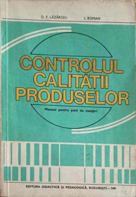 CONTROLUL CALITATII PRODUSELOR, MANUAL PENTRU SCOLI DE MAISTRI-D.F. LAZAROIU, I. ROMAN foto