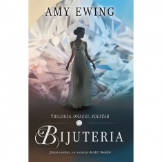 Bijuteria (Vol. 1 din Trilogia Orasul Solitar) - Amy Ewing