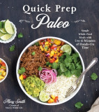 Quick Prep Paleo: Easy Sheet Pan, Slow Cooker, Instant Pot and Stovetop Meals with Only 5-15 Minutes of Hands-On Time