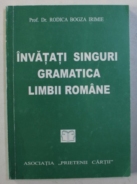 INVATATI SINGURI GRAMATICA LIMBII ROMANE de RODICA BOGZA IRIMIE , 2003 INVATATI SINGURI GRAMATICA LIMBII ROMANE de RODICA BOGZA IRIMIE , 2003