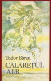 Tudor Baran "Calaretul alb" - Editura "Ion Creanga", 1981