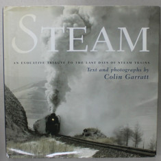 STEAM , AN EVOCATIVE TRIBUTE TO THE LAST DAYS OF STEAM TRAINS , text and photographs by COLIN GARRATT , 2006