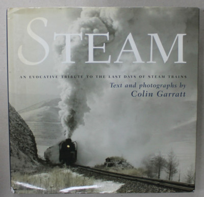 STEAM , AN EVOCATIVE TRIBUTE TO THE LAST DAYS OF STEAM TRAINS , text and photographs by COLIN GARRATT , 2006 foto