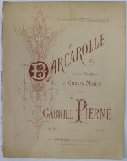 BARCAROLLE POUR PIANO A QUATRE MAINS par GABRIEL PIERNE , INCEPUTUL SEC. XX , PARTITURA