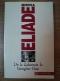 DE LA ZALMOXIS LA GENGHIS-HAN de MIRCEA ELIADE , 1995