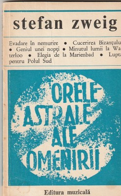 STEFAN ZWEIG - ORELE ASTRALE ALE OMENIRII ( MINIATURI ISTORICE ) foto