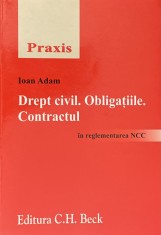 DREPT CIVIL. OBLIGATIILE. CONTRACTUL de IOAN ADAM, IN REGLEMENTAREA NCC, 2011