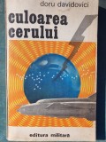 Culoarea Cerului, DORU DAVIDOVICI - Editura Militara, 1981, 238 pag