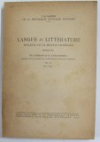 LANGUE ET LITTERATURE - BULLETIN DE LA SECTION LITTERAIRE , redige par TH. CAPIDAN et D. CARACOSTEA , VOL.IV - NO. 1 et 2 , 1948