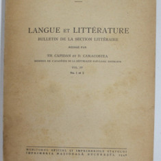 LANGUE ET LITTERATURE - BULLETIN DE LA SECTION LITTERAIRE , redige par TH. CAPIDAN et D. CARACOSTEA , VOL.IV - NO. 1 et 2 , 1948