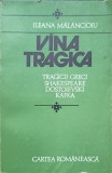 VINA TRAGICA. TRAGICII GRECI, SHAKESPEARE, DOSTOIEVSKI, KAFKA-ILEANA MALANCIOIU-263017