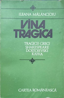 VINA TRAGICA. TRAGICII GRECI, SHAKESPEARE, DOSTOIEVSKI, KAFKA-ILEANA MALANCIOIU-263017 foto