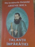 Talantii Imparatiei - Invataturile Parintelui Arsenie Boca, Editura Credinta Stramoseasca, 2009, Carte Crestinism