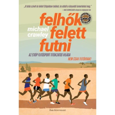 Felhők felett futni - Az eti&amp;oacute;p fut&amp;oacute;sport titokzatos vil&amp;aacute;ga - Nem csak fut&amp;oacute;knak! - Michael Crawley foto