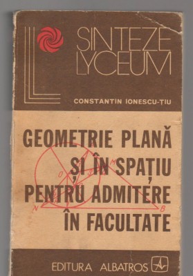 C8288 GEOMETRIE PLANA SI IN SPATIU PENTRU ADMITERE IN FACULTATE - C. IONESCU TIU foto