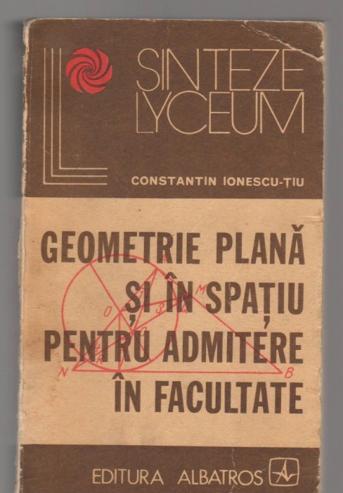 C8288 GEOMETRIE PLANA SI IN SPATIU PENTRU ADMITERE IN FACULTATE - C. IONESCU TIU