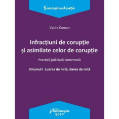 Infracțiuni de corupție și asimilate celor de corupție. Vol. I. Luarea de mită, darea de mită. Practică judiciară comentată. - Paperback brosat - Vasi