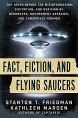 Fact, Fiction, and Flying Saucers: The Truth Behind the Misinformation, Distortion, and Derision by Debunkers, Government Agencies, and Conspiracy Con foto