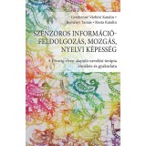 Szenzoros inform&aacute;ci&oacute;feldolgoz&aacute;s, mozg&aacute;s, nyelvi k&eacute;pess&eacute;g - Gerebenn&eacute; V&aacute;rb&iacute;r&oacute; Katalin-Rem&eacute;nyi Tam&aacute;s-Rosta Katalin