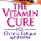 The Vitamin Cure for Chronic Fatigue Syndrome: How to Prevent and Treat Chronic Fatigue Syndrome Using Safe and Effective Natural Therapies