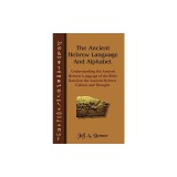 The Ancient Hebrew Language and Alphabet: Understanding the Ancient Hebrew Language of the Bible Based on Ancient Hebrew Culture and Thought