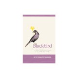 Blackbird: A Mother's Reflections on Grief, Loss, and Life After Suicide