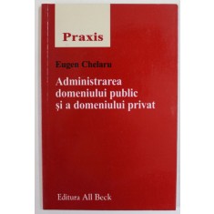 ADMINISTRAREA DOMENIULUI PUBLIC SI A DOMENIULUI PRIVAT de EUGEN CHELARU , 2005