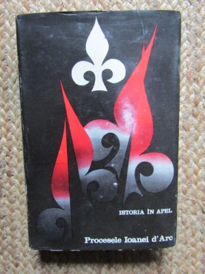 ISTORIA IN APEL . PROCESELE IOANEI D&amp;#039;ARC de RAYMOND OURSEL , 1972 foto