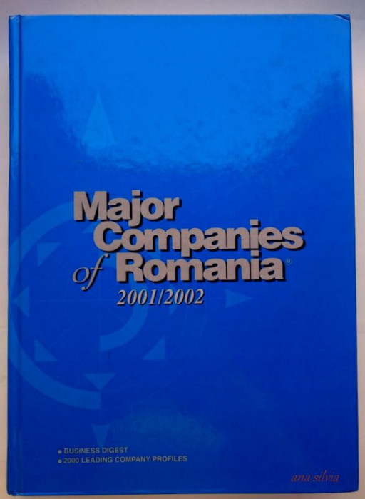 Major Companies of Romania 2001/2002* 2000 leading company profiles