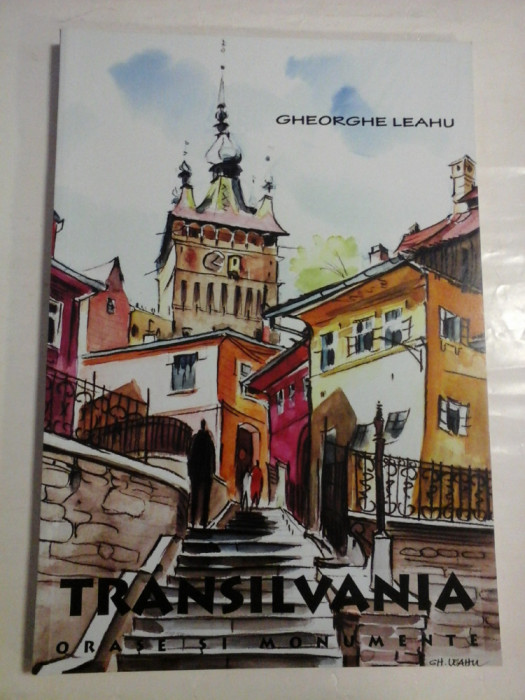 TRANSILVANIA ORASE SI MONUMENTE - GHEORGHE LEAHU