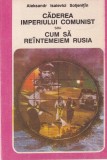 Aleksandr Isaievici Soljenitin - Caderea imperiului comunist sau cum sa