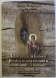 INTRE CRUCE SI INVIERE - FILE DIN ISTORIA RECENTA A MONAHISMULUI ROMANESC de EMILIAN LOVISTEANUL , 2017