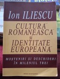 Cultura romaneasca si identitate europeana - Ion Iliescu Contine dedicatie , data si semnatura autorului