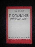 ILIE GUTAN - TUDOR ARGHEZI. IMAGINARUL EROTIC (Universitas)