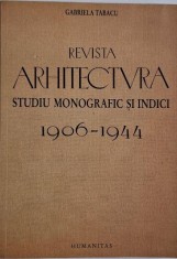 Revista Arhitectura. Studiu monografic si indici (1906-1944) &amp;ndash; Gabriela Tabacu foto